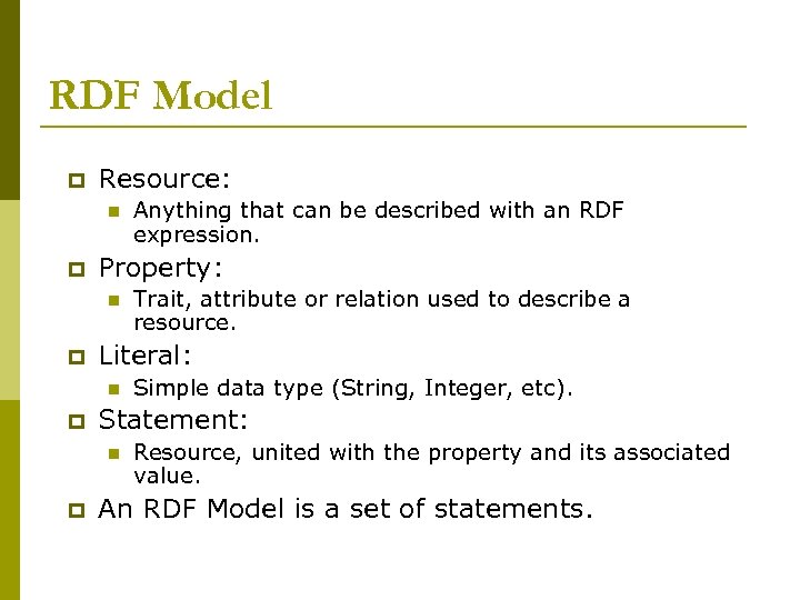 RDF Model p Resource: n p Property: n p Simple data type (String, Integer,