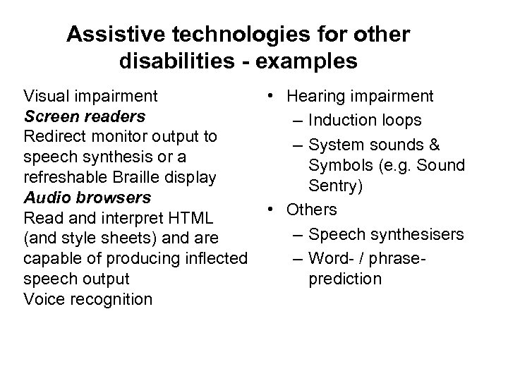 Assistive technologies for other disabilities - examples Visual impairment Screen readers Redirect monitor output