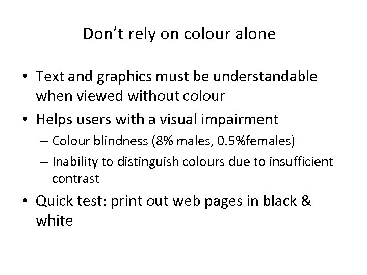 Don’t rely on colour alone • Text and graphics must be understandable when viewed