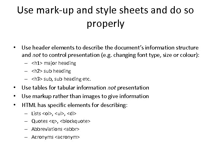 Use mark-up and style sheets and do so properly • Use header elements to