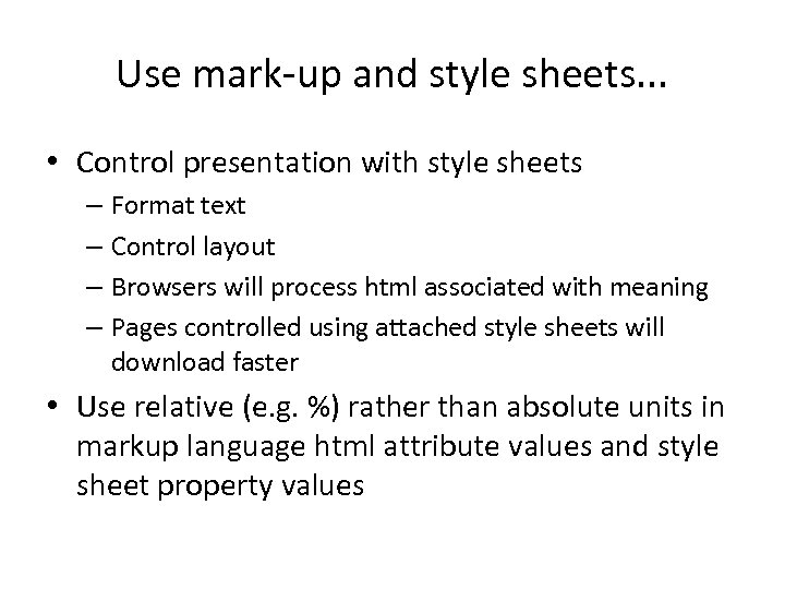 Use mark-up and style sheets. . . • Control presentation with style sheets –