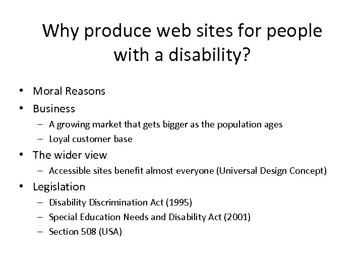 Why produce web sites for people with a disability? • Moral Reasons • Business