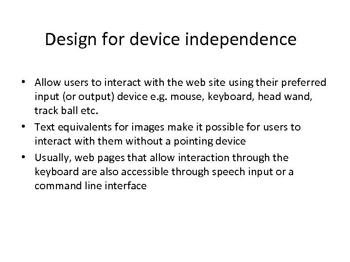 Design for device independence • Allow users to interact with the web site using