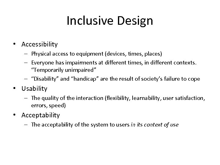 Inclusive Design • Accessibility – Physical access to equipment (devices, times, places) – Everyone