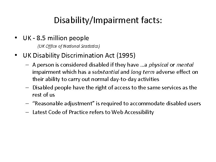 Disability/Impairment facts: • UK - 8. 5 million people (UK Office of National Statistics)