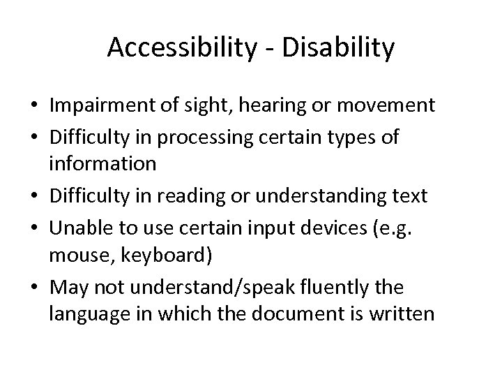 Accessibility - Disability • Impairment of sight, hearing or movement • Difficulty in processing