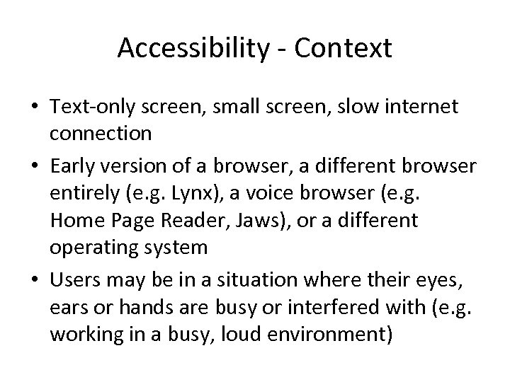 Accessibility - Context • Text-only screen, small screen, slow internet connection • Early version