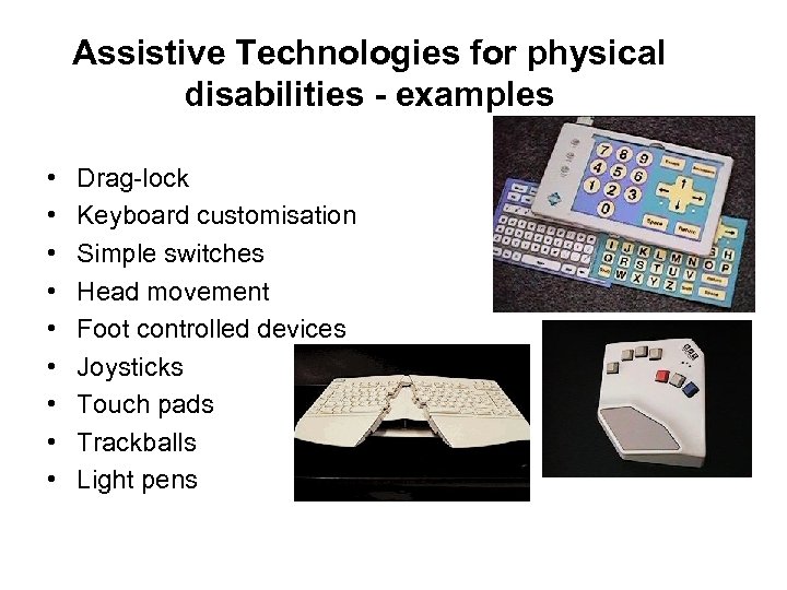 Assistive Technologies for physical disabilities - examples • • • Drag-lock Keyboard customisation Simple
