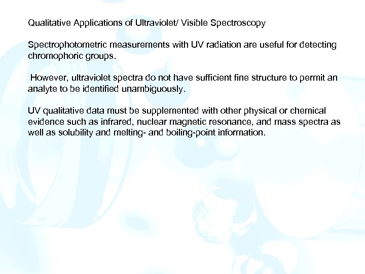 Qualitative Applications of Ultraviolet/ Visible Spectroscopy Spectrophotometric measurements with UV radiation are useful for