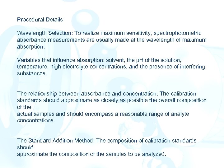 Procedural Details Wavelength Selection: To realize maximum sensitivity, spectrophotometric absorbance measurements are usually made