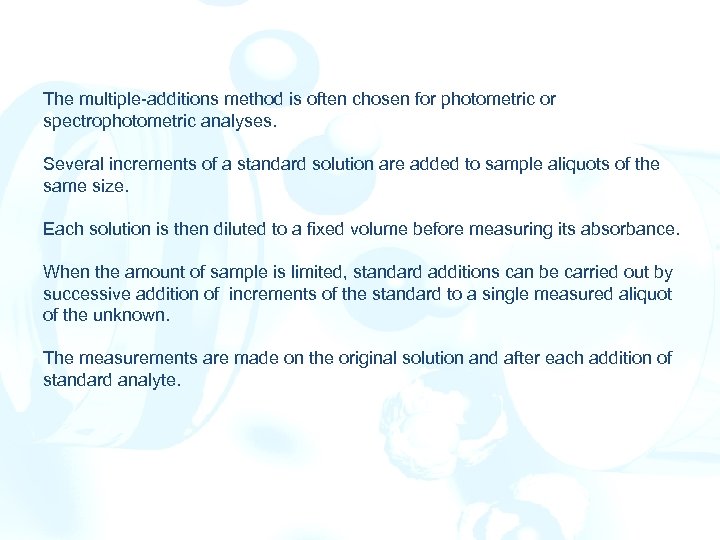 The multiple-additions method is often chosen for photometric or spectrophotometric analyses. Several increments of