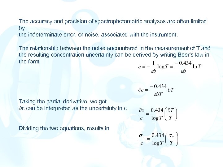 The accuracy and precision of spectrophotometric analyses are often limited by the indeterminate error,