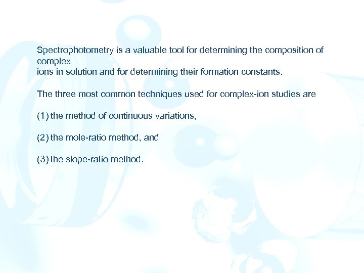 Spectrophotometry is a valuable tool for determining the composition of complex ions in solution