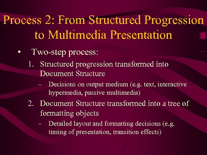 Process 2: From Structured Progression to Multimedia Presentation • Two-step process: 1. Structured progression