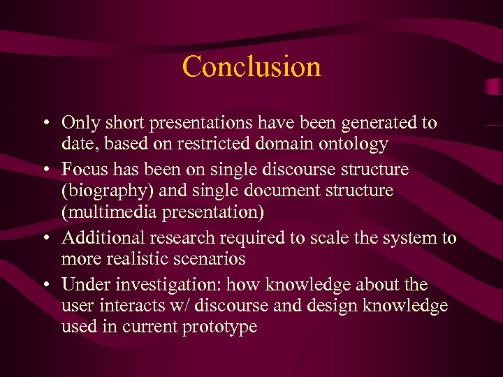 Conclusion • Only short presentations have been generated to date, based on restricted domain