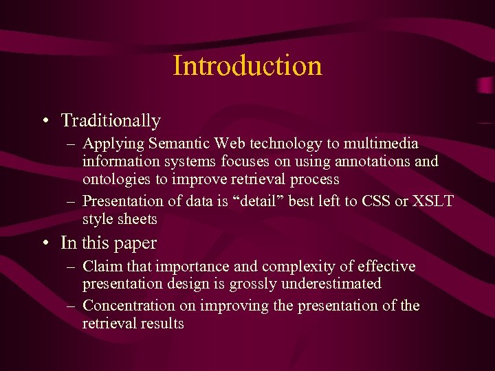 Introduction • Traditionally – Applying Semantic Web technology to multimedia information systems focuses on