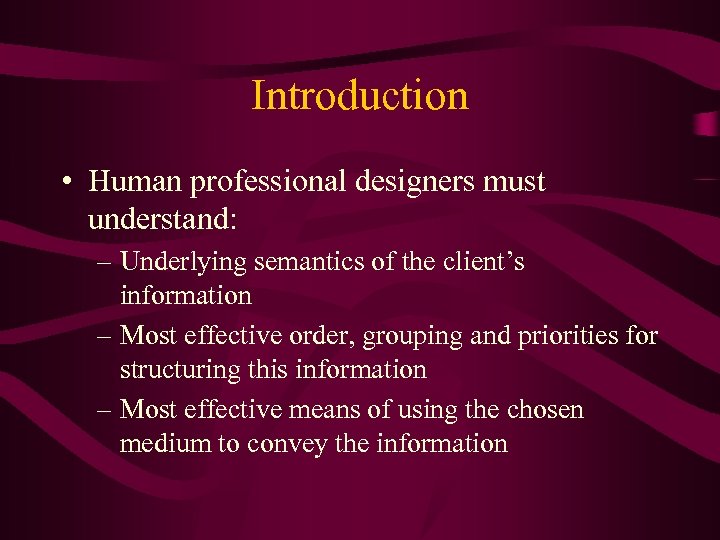 Introduction • Human professional designers must understand: – Underlying semantics of the client’s information