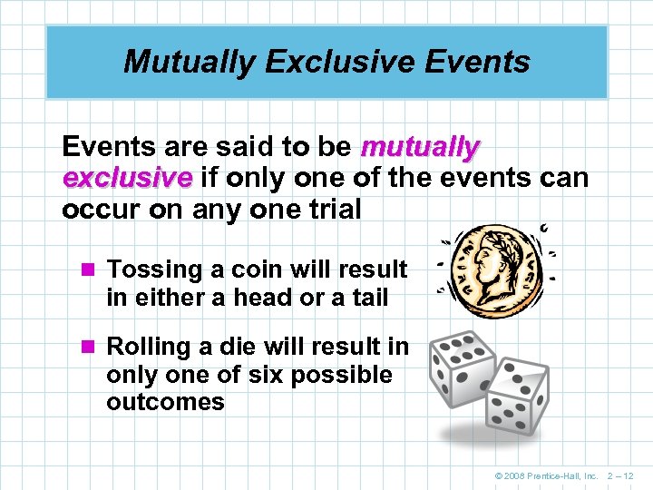 Mutually Exclusive Events are said to be mutually exclusive if only one of the