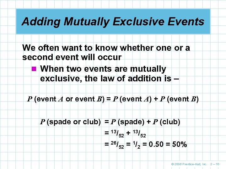 Adding Mutually Exclusive Events We often want to know whether one or a second