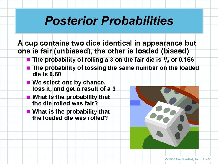 Posterior Probabilities A cup contains two dice identical in appearance but one is fair