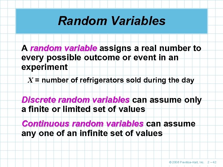 Random Variables A random variable assigns a real number to every possible outcome or
