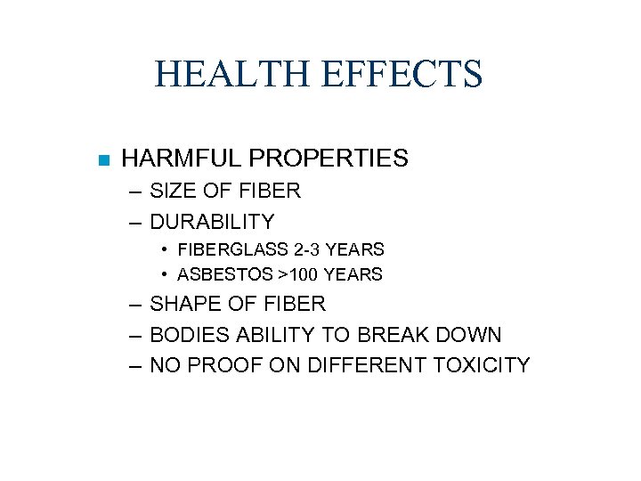 HEALTH EFFECTS n HARMFUL PROPERTIES – SIZE OF FIBER – DURABILITY • FIBERGLASS 2