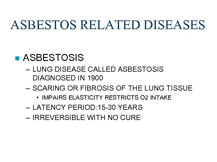 ASBESTOS RELATED DISEASES n ASBESTOSIS – LUNG DISEASE CALLED ASBESTOSIS DIAGNOSED IN 1900 –