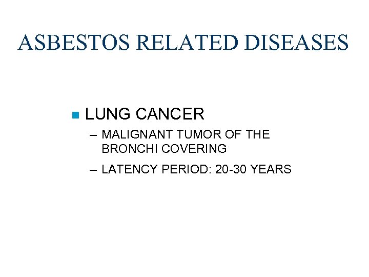 ASBESTOS RELATED DISEASES n LUNG CANCER – MALIGNANT TUMOR OF THE BRONCHI COVERING –