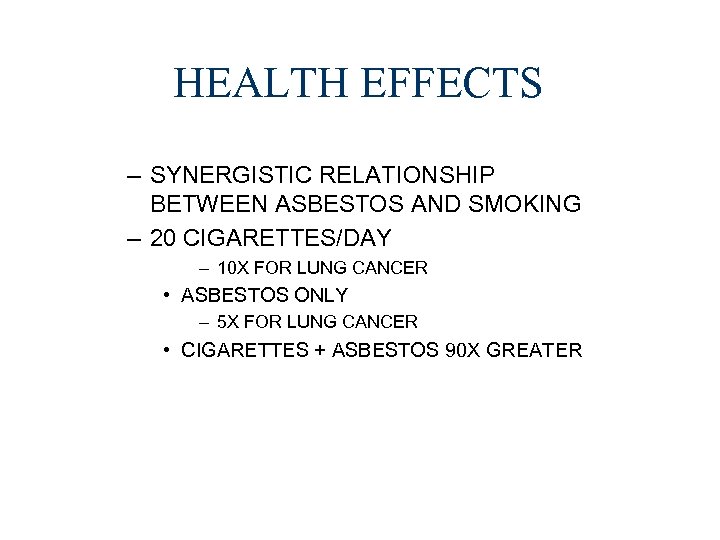 HEALTH EFFECTS – SYNERGISTIC RELATIONSHIP BETWEEN ASBESTOS AND SMOKING – 20 CIGARETTES/DAY – 10