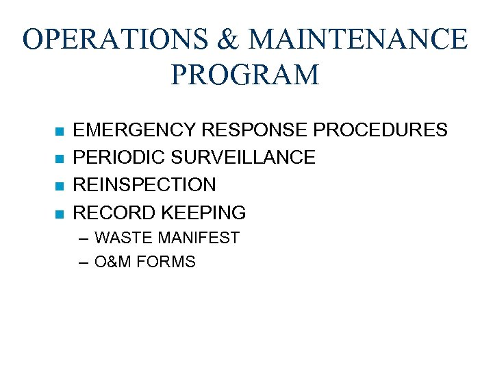 OPERATIONS & MAINTENANCE PROGRAM n n EMERGENCY RESPONSE PROCEDURES PERIODIC SURVEILLANCE REINSPECTION RECORD KEEPING