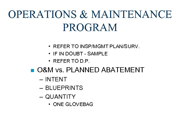 OPERATIONS & MAINTENANCE PROGRAM • REFER TO INSP/MGMT PLAN/SURV. • IF IN DOUBT -