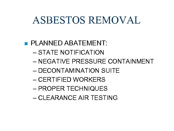 ASBESTOS REMOVAL n PLANNED ABATEMENT: – STATE NOTIFICATION – NEGATIVE PRESSURE CONTAINMENT – DECONTAMINATION