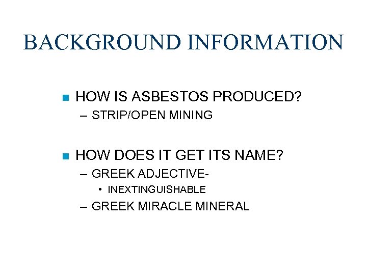 BACKGROUND INFORMATION n HOW IS ASBESTOS PRODUCED? – STRIP/OPEN MINING n HOW DOES IT