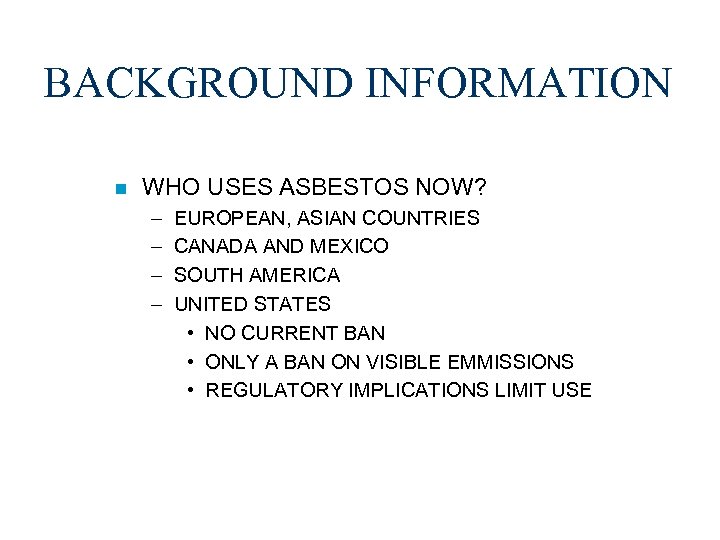 BACKGROUND INFORMATION n WHO USES ASBESTOS NOW? – – EUROPEAN, ASIAN COUNTRIES CANADA AND