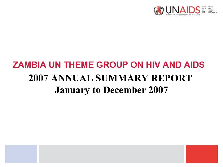ZAMBIA UN THEME GROUP ON HIV AND AIDS 2007 ANNUAL SUMMARY REPORT January to