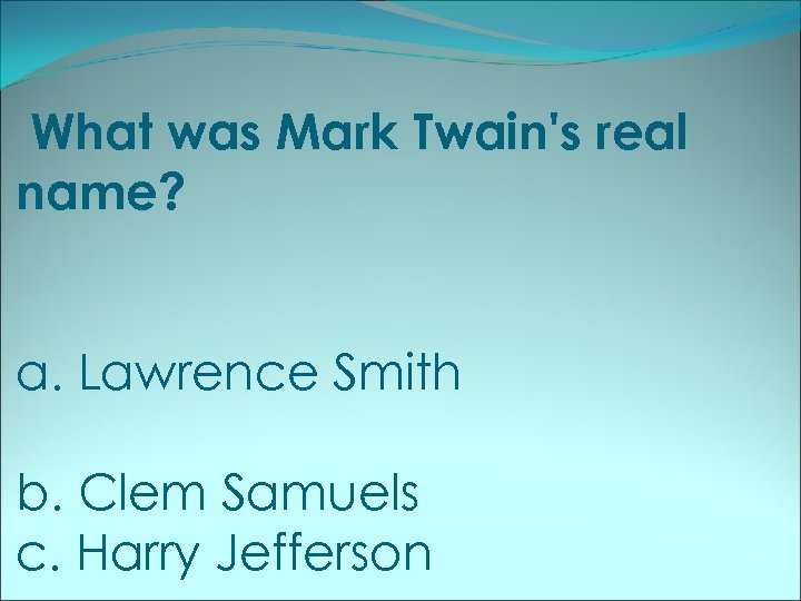 What was Mark Twain's real name? a. Lawrence Smith b. Clem Samuels c. Harry