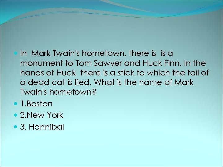  In Mark Twain's hometown, there is is a monument to Tom Sawyer and