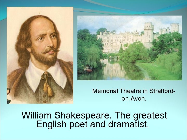 Memorial Theatre in Stratfordon-Avon. William Shakespeare. The greatest English poet and dramatist. 