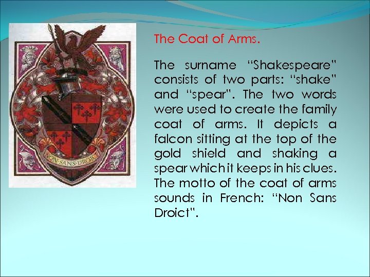 The Coat of Arms. The surname “Shakespeare” consists of two parts: “shake” and “spear”.