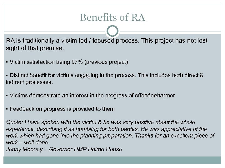 Benefits of RA RA is traditionally a victim led / focused process. This project