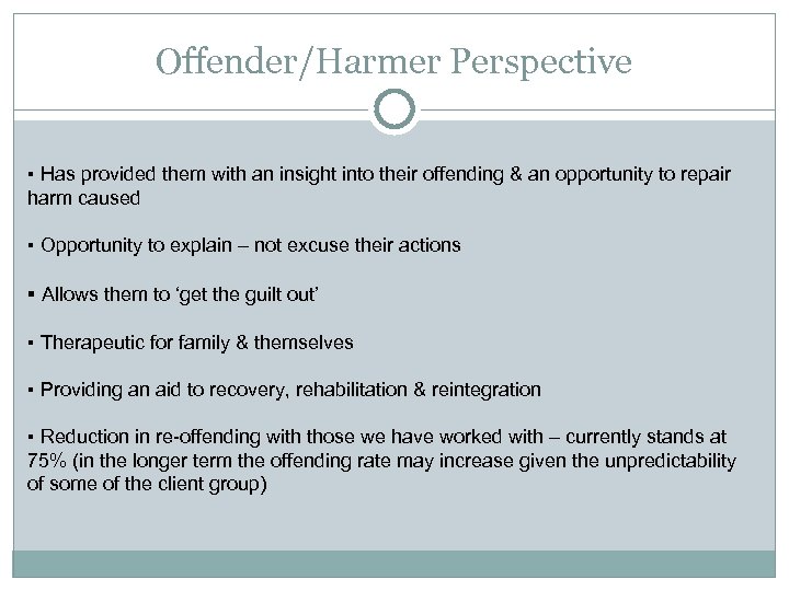Offender/Harmer Perspective ▪ Has provided them with an insight into their offending & an