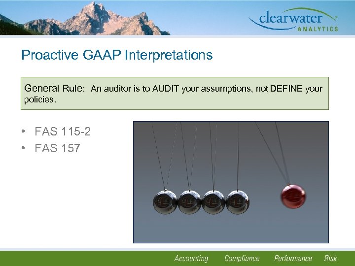 Proactive GAAP Interpretations General Rule: An auditor is to AUDIT your assumptions, not DEFINE