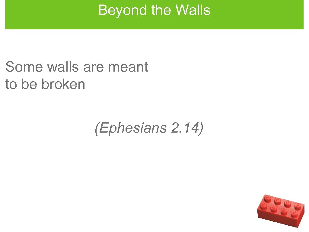 Beyond the Walls Some walls are meant to be broken (Ephesians 2. 14) 