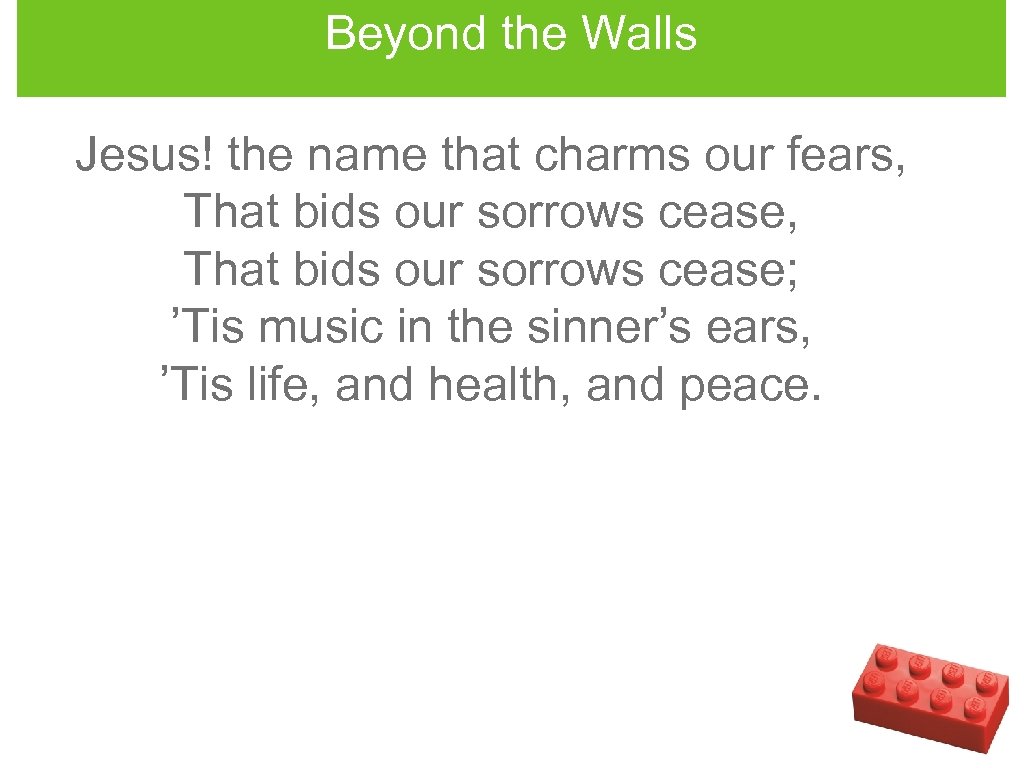 Beyond the Walls Jesus! the name that charms our fears, That bids our sorrows