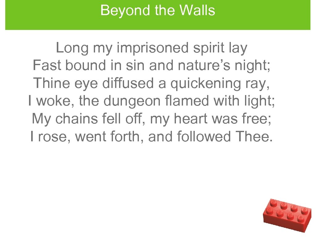 Beyond the Walls Long my imprisoned spirit lay Fast bound in sin and nature’s