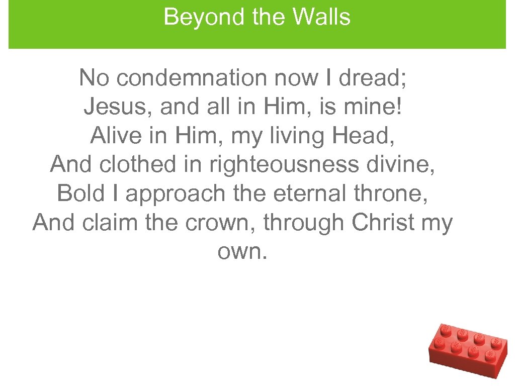 Beyond the Walls No condemnation now I dread; Jesus, and all in Him, is