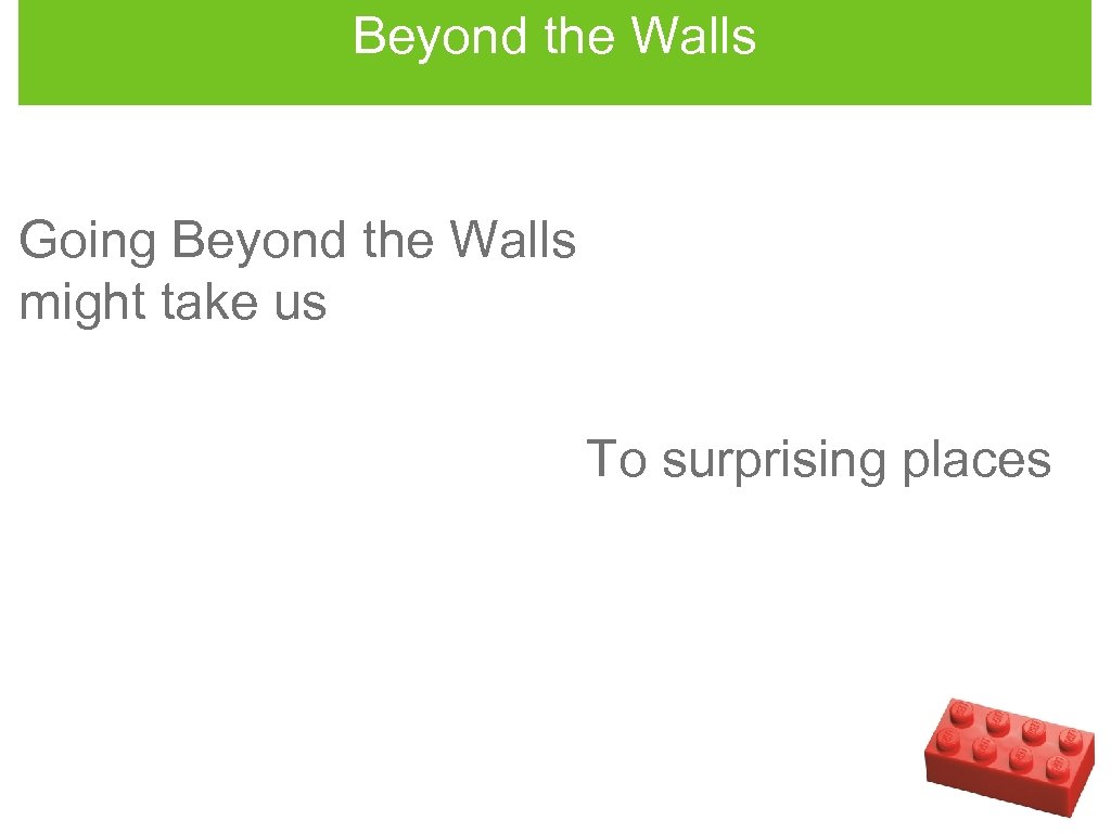 Beyond the Walls Going Beyond the Walls might take us To surprising places 
