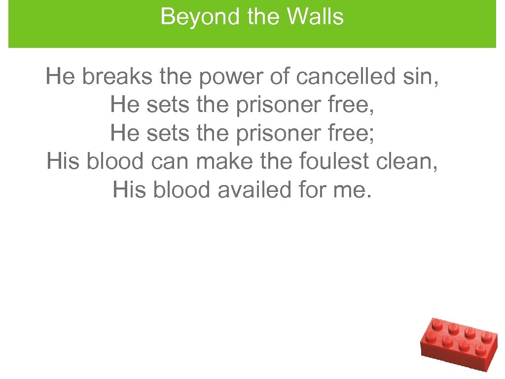 Beyond the Walls He breaks the power of cancelled sin, He sets the prisoner