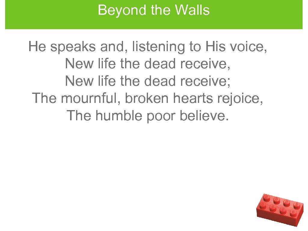 Beyond the Walls He speaks and, listening to His voice, New life the dead