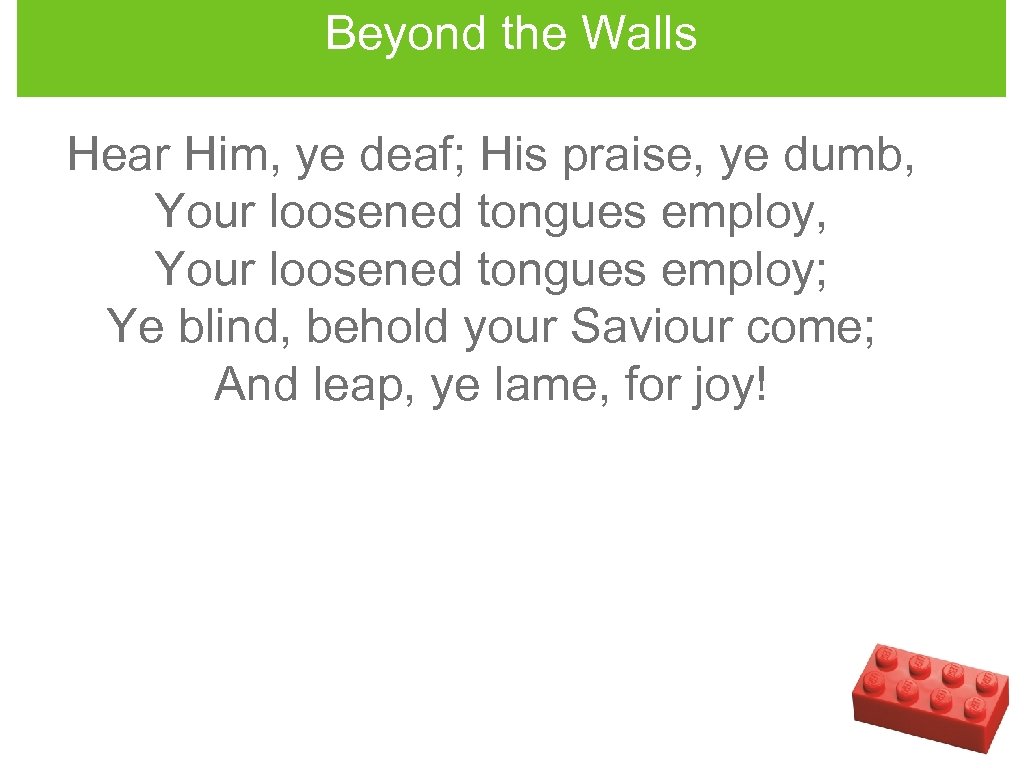 Beyond the Walls Hear Him, ye deaf; His praise, ye dumb, Your loosened tongues